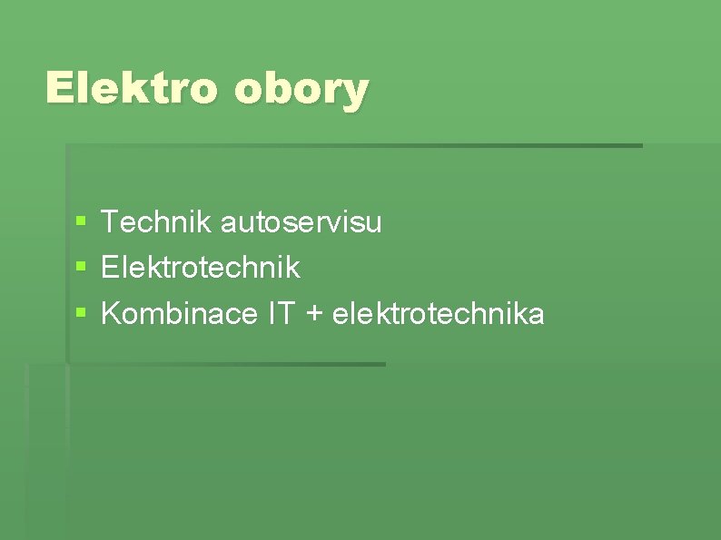 Elektro obory § § § Technik autoservisu Elektrotechnik Kombinace IT + elektrotechnika 