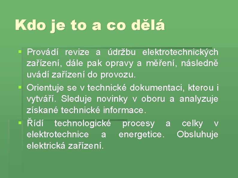 Kdo je to a co dělá § Provádí revize a údržbu elektrotechnických zařízení, dále Kdo je to a co dělá § Provádí revize a údržbu elektrotechnických zařízení, dále