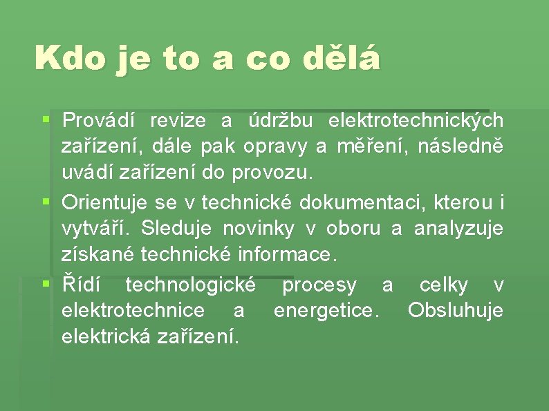 Kdo je to a co dělá § Provádí revize a údržbu elektrotechnických zařízení, dále