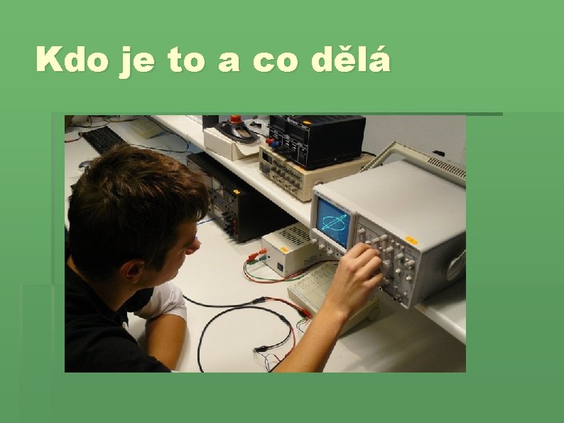 Kdo je to a co dělá 