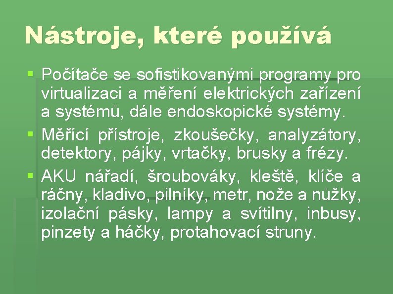 Nástroje, které používá § Počítače se sofistikovanými programy pro virtualizaci a měření elektrických zařízení Nástroje, které používá § Počítače se sofistikovanými programy pro virtualizaci a měření elektrických zařízení