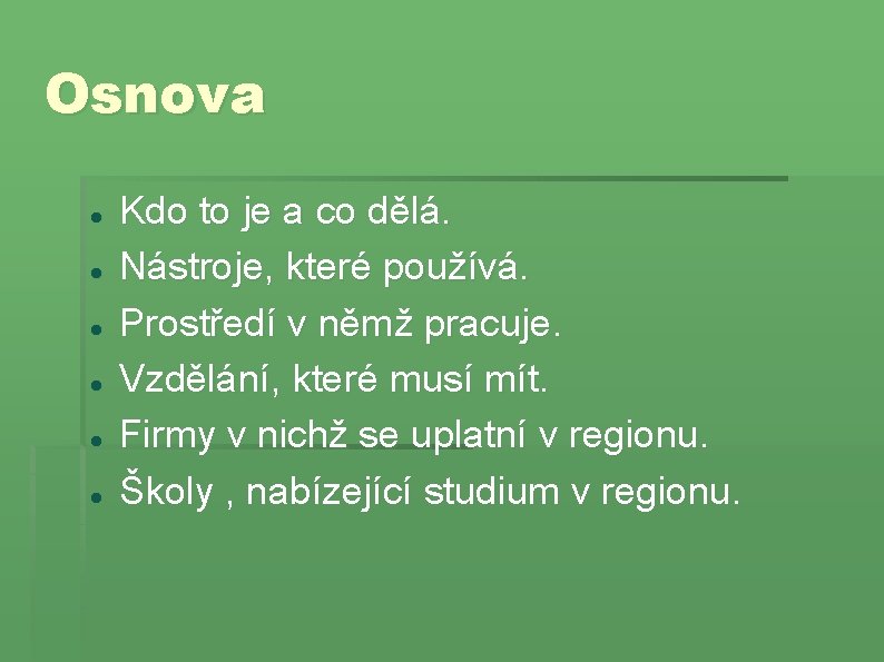 Osnova Kdo to je a co dělá. Nástroje, které používá. Prostředí v němž pracuje.