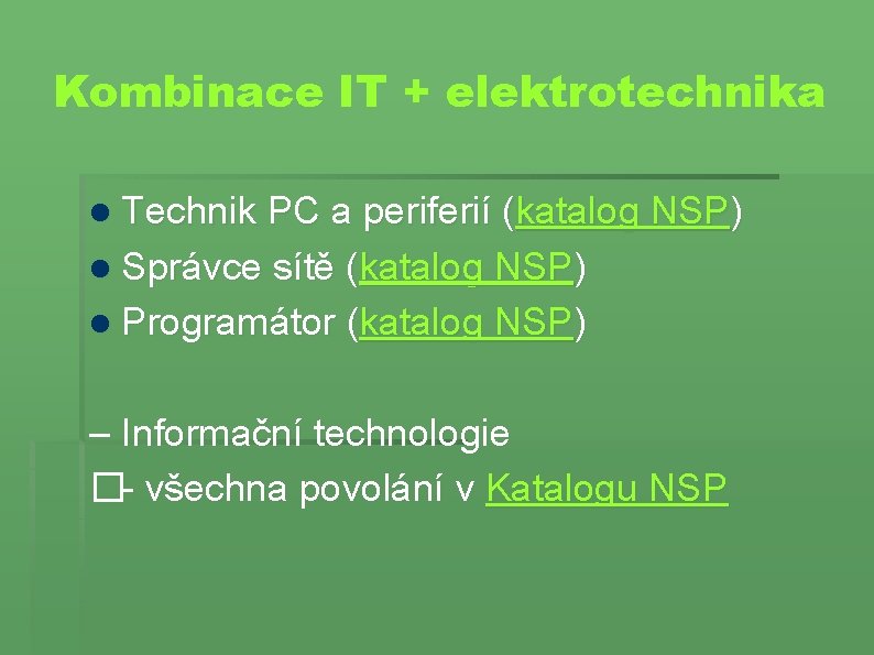 Kombinace IT + elektrotechnika Technik PC a periferií (katalog NSP) Správce sítě (katalog NSP)