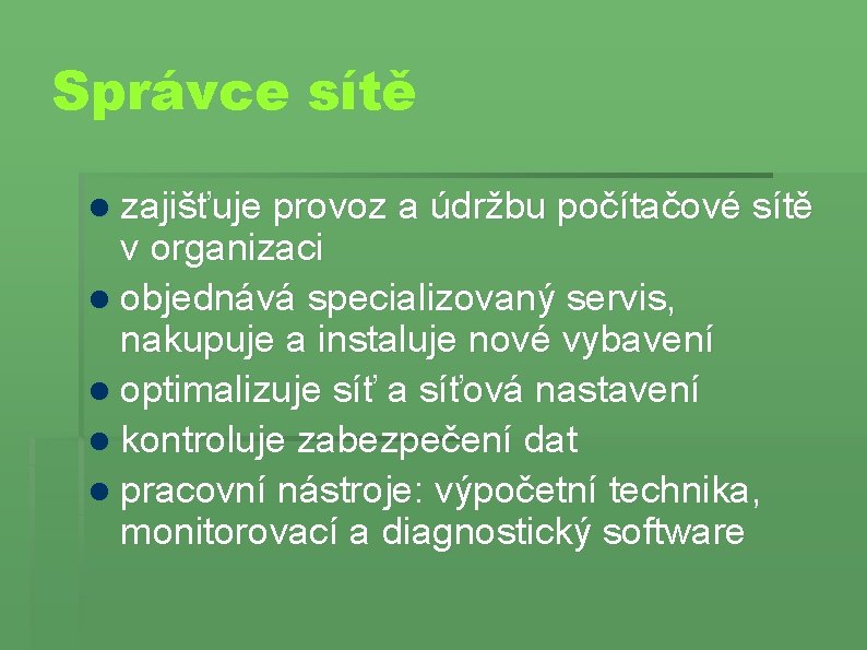 Správce sítě zajišťuje provoz a údržbu počítačové sítě v organizaci objednává specializovaný servis, nakupuje Správce sítě zajišťuje provoz a údržbu počítačové sítě v organizaci objednává specializovaný servis, nakupuje