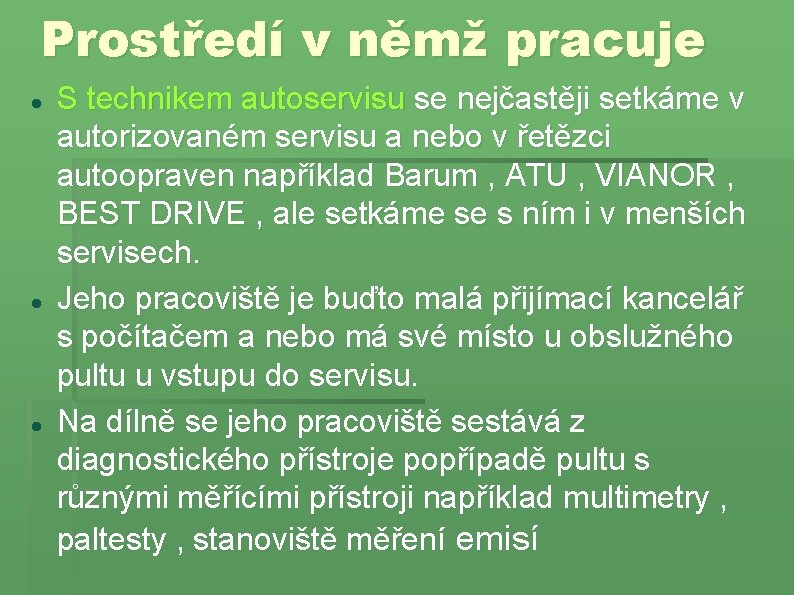 Prostředí v němž pracuje S technikem autoservisu se nejčastěji setkáme v autorizovaném servisu a Prostředí v němž pracuje S technikem autoservisu se nejčastěji setkáme v autorizovaném servisu a