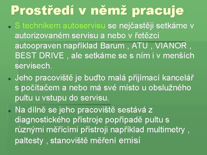 Prostředí v němž pracuje S technikem autoservisu se nejčastěji setkáme v autorizovaném servisu a