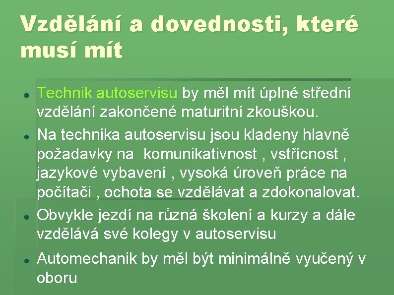 Vzdělání a dovednosti, které musí mít Technik autoservisu by měl mít úplné střední vzdělání Vzdělání a dovednosti, které musí mít Technik autoservisu by měl mít úplné střední vzdělání