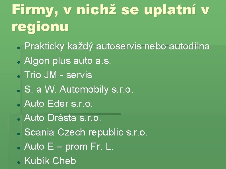 Firmy, v nichž se uplatní v regionu Prakticky každý autoservis nebo autodílna Algon plus Firmy, v nichž se uplatní v regionu Prakticky každý autoservis nebo autodílna Algon plus