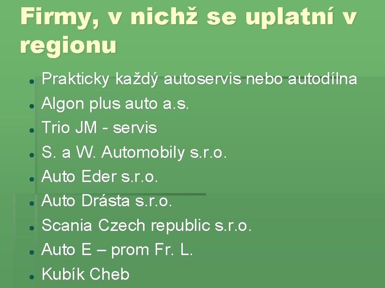 Firmy, v nichž se uplatní v regionu Prakticky každý autoservis nebo autodílna Algon plus