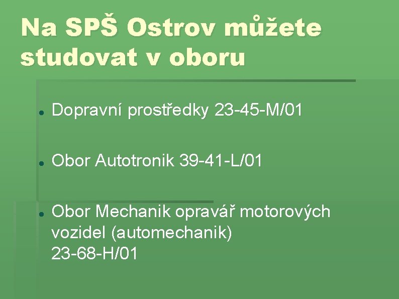Na SPŠ Ostrov můžete studovat v oboru Dopravní prostředky 23 -45 -M/01 Obor Autotronik Na SPŠ Ostrov můžete studovat v oboru Dopravní prostředky 23 -45 -M/01 Obor Autotronik