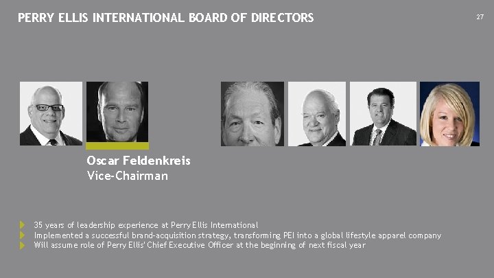 PERRY ELLIS INTERNATIONAL BOARD OF DIRECTORS Oscar Feldenkreis Vice-Chairman 35 years of leadership experience