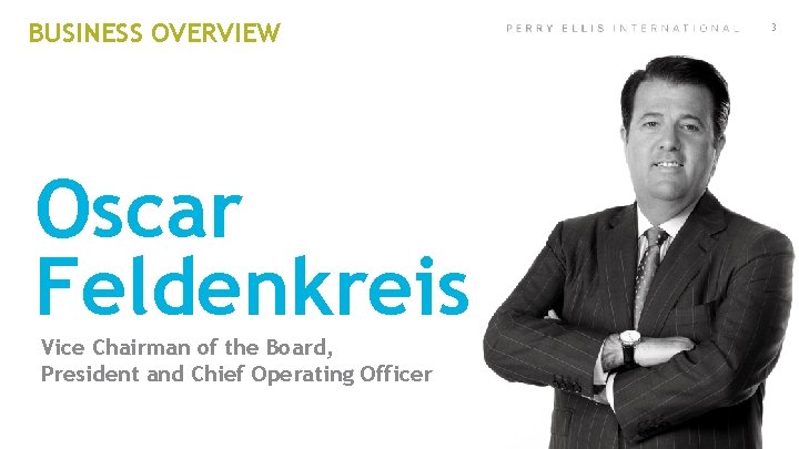 BUSINESS OVERVIEW Oscar Feldenkreis Vice Chairman of the Board, President and Chief Operating Officer