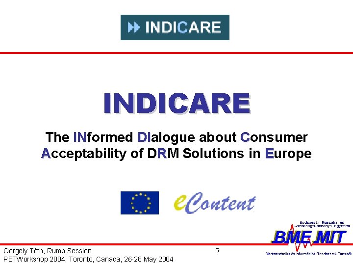 INDICARE The INformed DIalogue about Consumer IN DI Acceptability of DRM Solutions in Europe