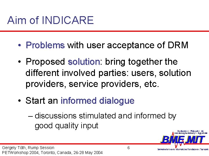 Aim of INDICARE • Problems with user acceptance of DRM • Proposed solution: solution