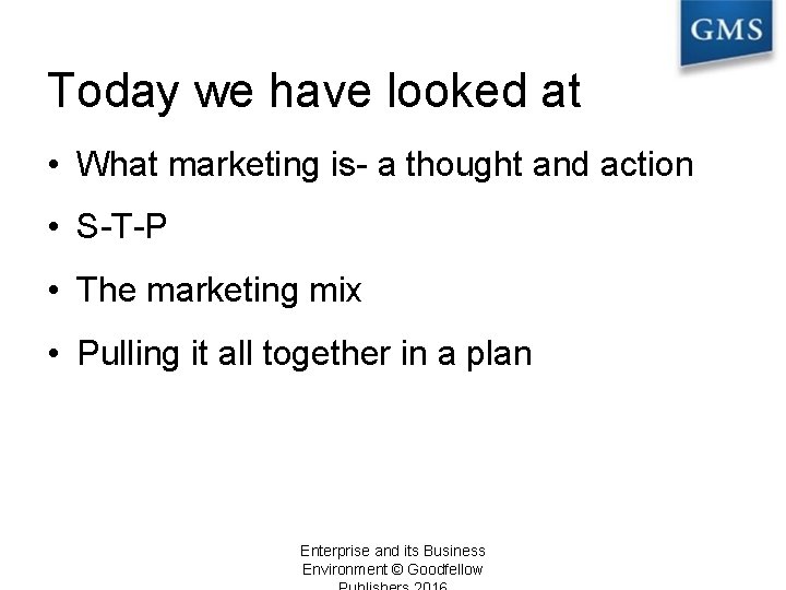 Today we have looked at • What marketing is- a thought and action •
