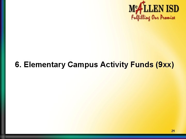 6. Elementary Campus Activity Funds (9 xx) 21 