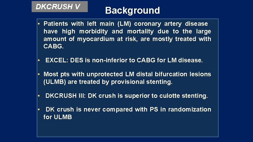 DKCRUSH V Background • Patients with left main (LM) coronary artery disease have high