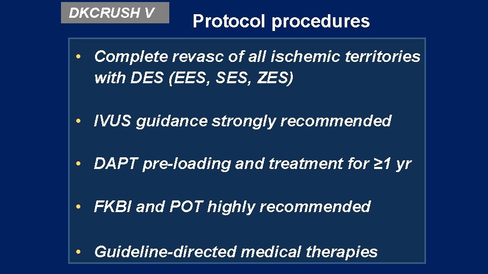 DKCRUSH V Protocol procedures • Complete revasc of all ischemic territories with DES (EES,