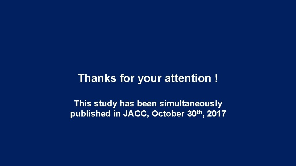 Thanks for your attention ! This study has been simultaneously published in JACC, October