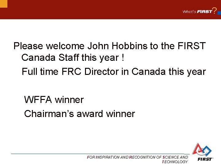 Please welcome John Hobbins to the FIRST Canada Staff this year ! Full time
