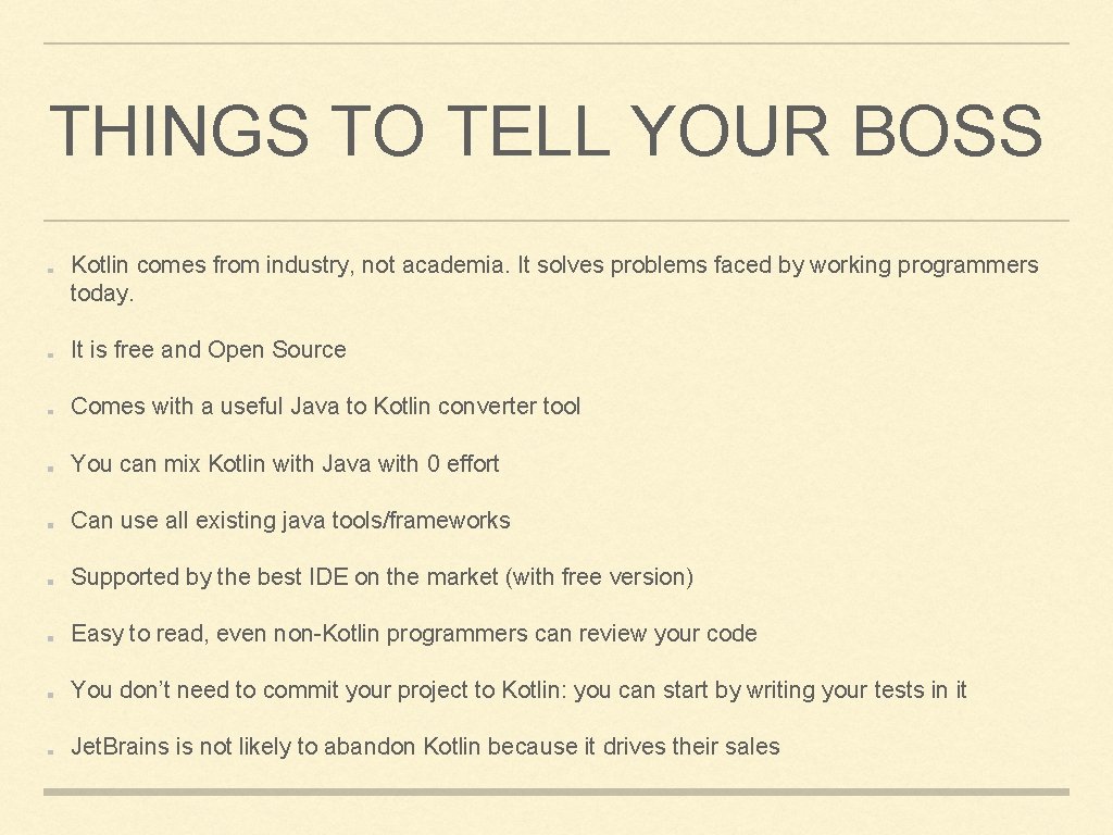 THINGS TO TELL YOUR BOSS Kotlin comes from industry, not academia. It solves problems