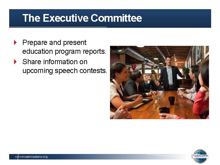 The Executive Committee Prepare and present education program reports. Share information on upcoming speech