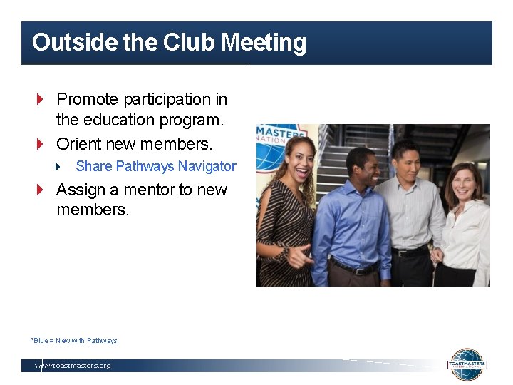 Outside the Club Meeting Promote participation in the education program. Orient new members. Share