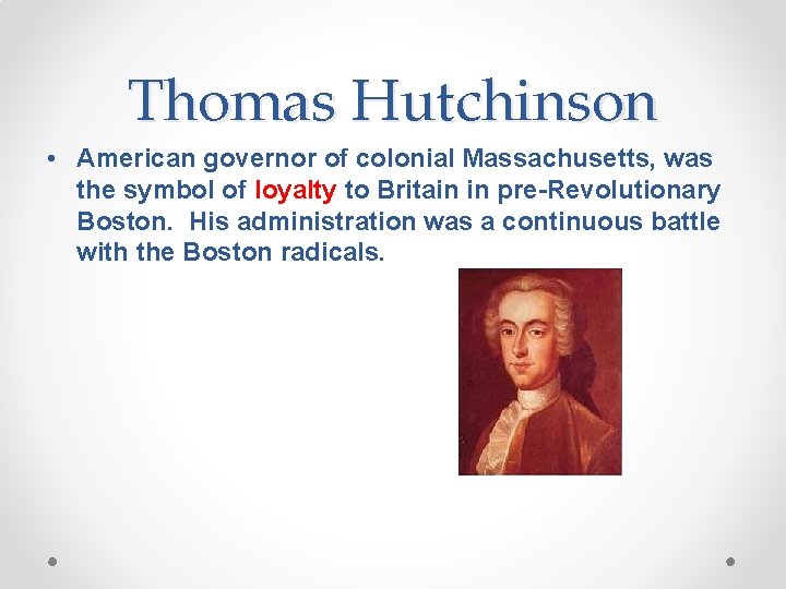 Thomas Hutchinson • American governor of colonial Massachusetts, was the symbol of loyalty to Thomas Hutchinson • American governor of colonial Massachusetts, was the symbol of loyalty to