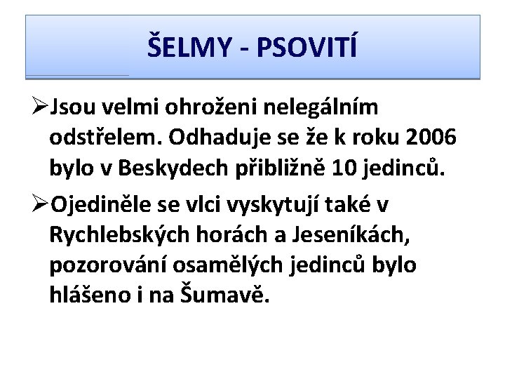 ŠELMY - PSOVITÍ ØJsou velmi ohroženi nelegálním odstřelem. Odhaduje se že k roku 2006