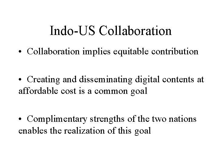Indo-US Collaboration • Collaboration implies equitable contribution • Creating and disseminating digital contents at