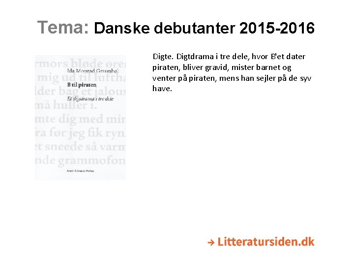 Tema: Danske debutanter 2015 -2016 Digte. Digtdrama i tre dele, hvor B'et dater piraten,