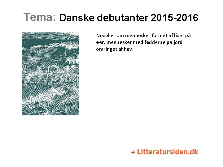 Tema: Danske debutanter 2015 -2016 Noveller om mennesker formet af livet på øer, mennesker