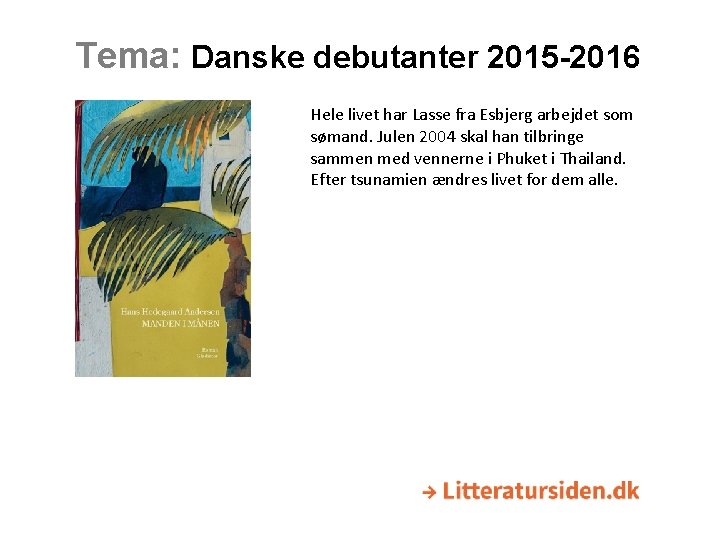 Tema: Danske debutanter 2015 -2016 Hele livet har Lasse fra Esbjerg arbejdet som sømand.