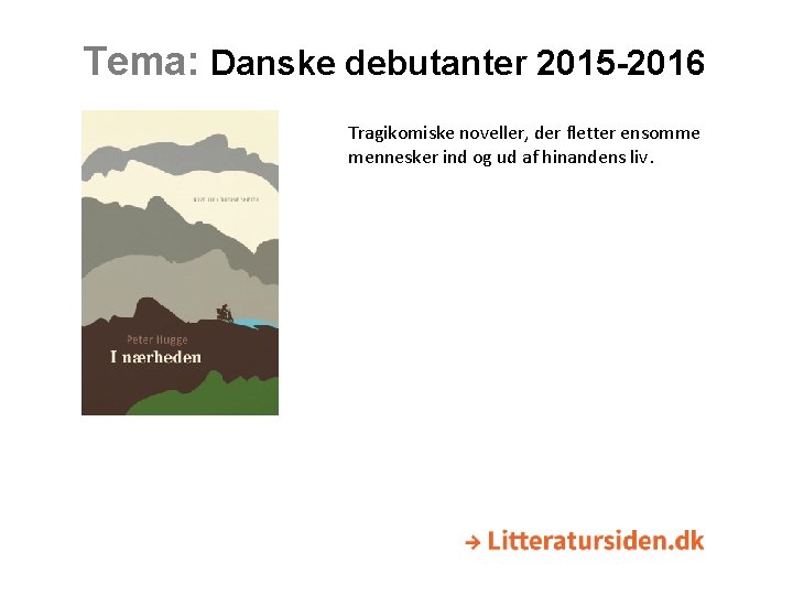 Tema: Danske debutanter 2015 -2016 Tragikomiske noveller, der fletter ensomme mennesker ind og ud