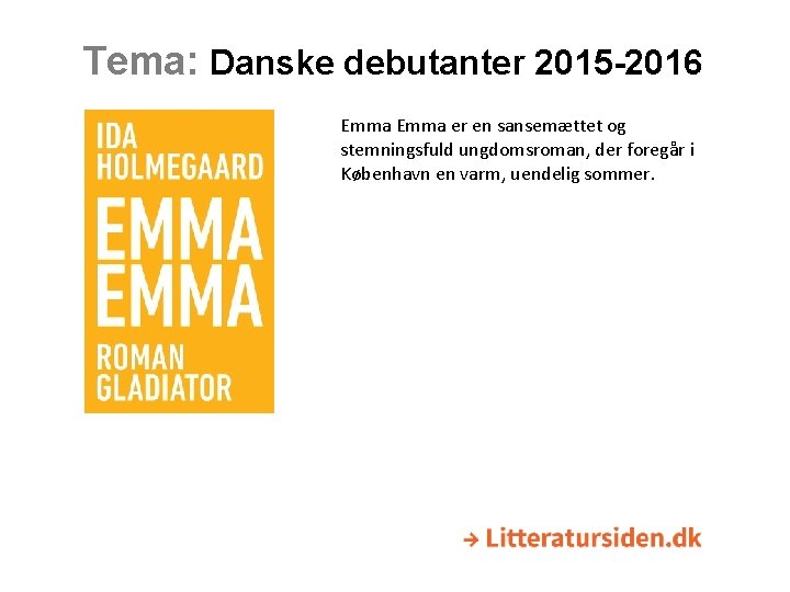 Tema: Danske debutanter 2015 -2016 Emma er en sansemættet og stemningsfuld ungdomsroman, der foregår