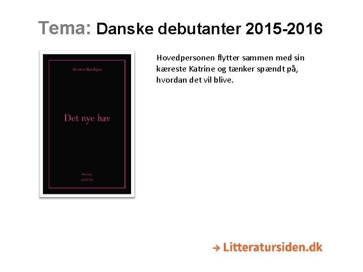 Tema: Danske debutanter 2015 -2016 Hovedpersonen flytter sammen med sin kæreste Katrine og tænker