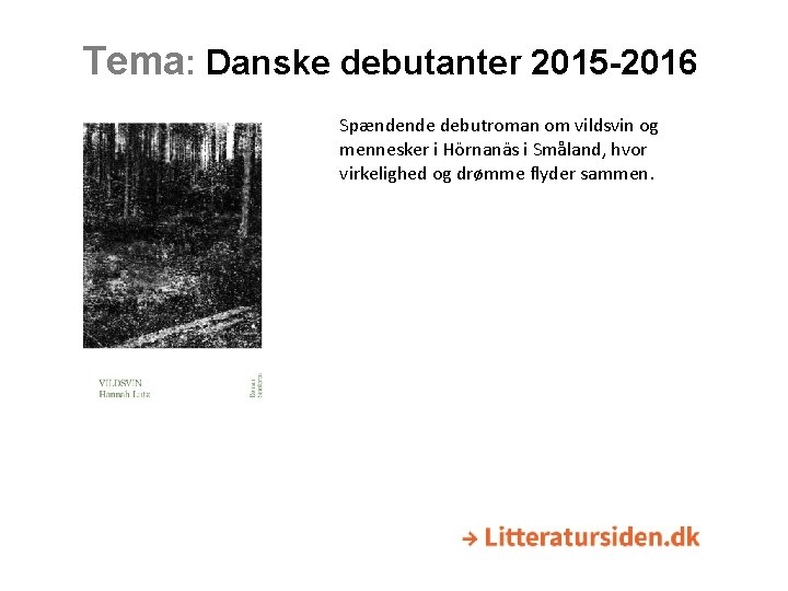 Tema: Danske debutanter 2015 -2016 Spændende debutroman om vildsvin og mennesker i Hörnanäs i