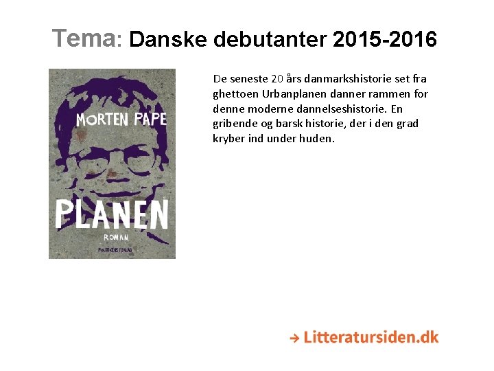 Tema: Danske debutanter 2015 -2016 De seneste 20 års danmarkshistorie set fra ghettoen Urbanplanen