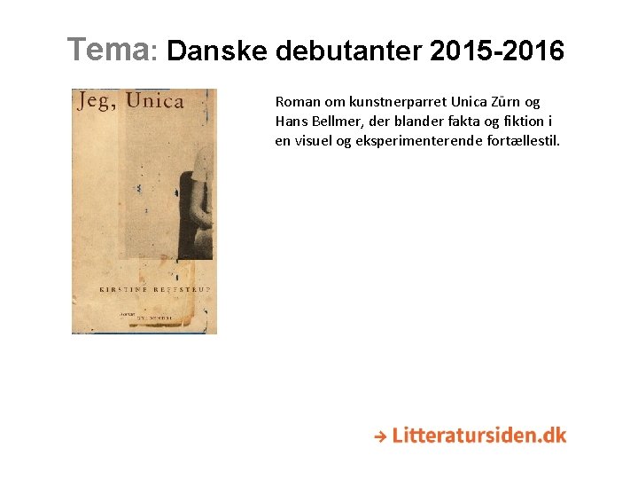 Tema: Danske debutanter 2015 -2016 Roman om kunstnerparret Unica Zürn og Hans Bellmer, der