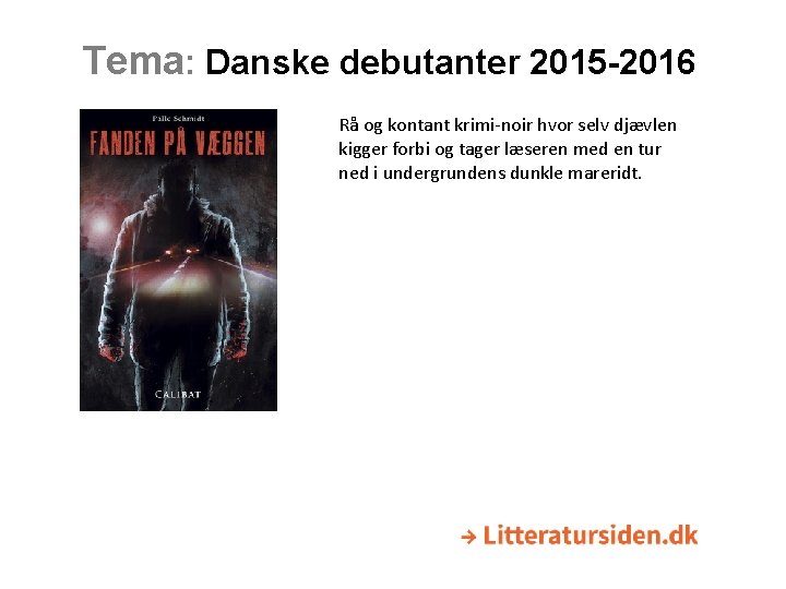 Tema: Danske debutanter 2015 -2016 Rå og kontant krimi-noir hvor selv djævlen kigger forbi