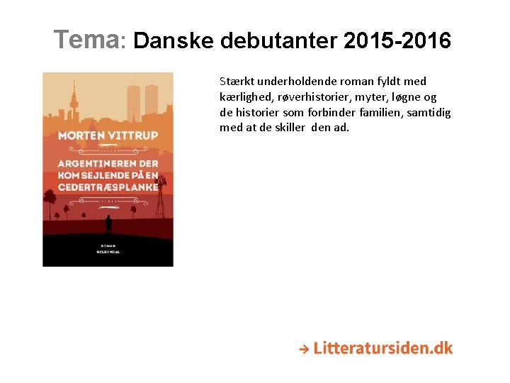 Tema: Danske debutanter 2015 -2016 Stærkt underholdende roman fyldt med kærlighed, røverhistorier, myter, løgne