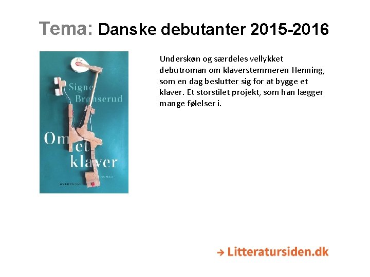 Tema: Danske debutanter 2015 -2016 Underskøn og særdeles vellykket debutroman om klaverstemmeren Henning, som