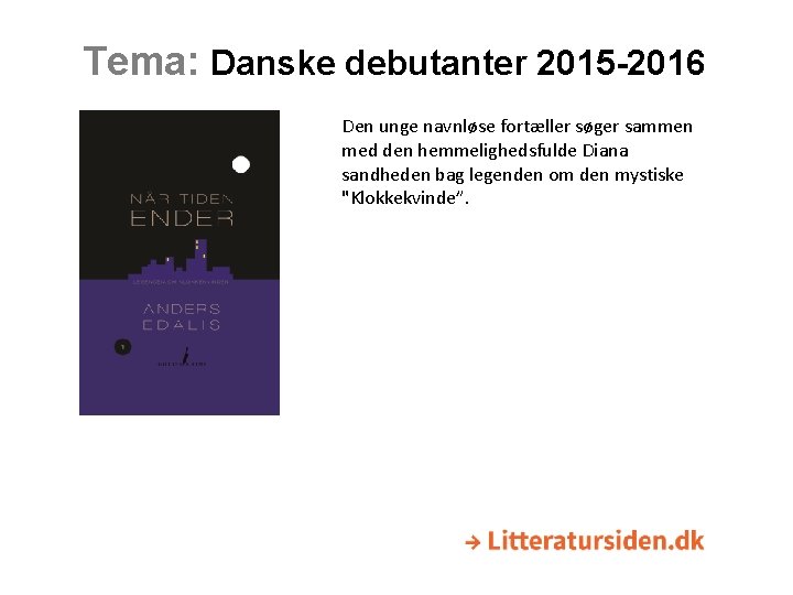 Tema: Danske debutanter 2015 -2016 Den unge navnløse fortæller søger sammen med den hemmelighedsfulde