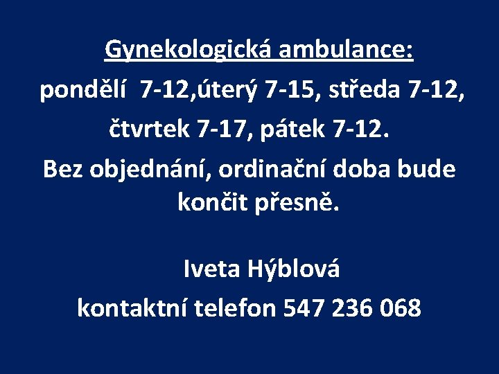 Gynekologická ambulance: pondělí 7 -12, úterý 7 -15, středa 7 -12, čtvrtek 7 -17,