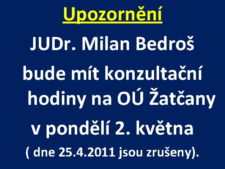 Upozornění JUDr. Milan Bedroš bude mít konzultační hodiny na OÚ Žatčany v pondělí 2.