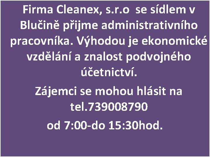 Firma Cleanex, s. r. o se sídlem v Blučině přijme administrativního pracovníka. Výhodou je
