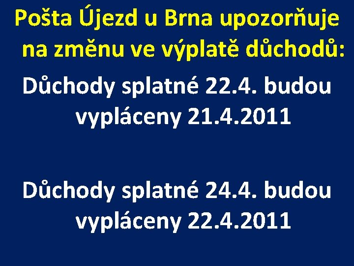 Pošta Újezd u Brna upozorňuje na změnu ve výplatě důchodů: Důchody splatné 22. 4.