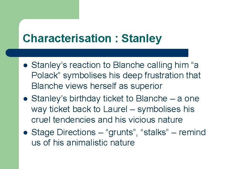 Characterisation : Stanley l l l Stanley’s reaction to Blanche calling him “a Polack”