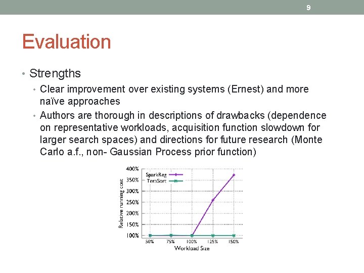 9 Evaluation • Strengths • Clear improvement over existing systems (Ernest) and more naïve