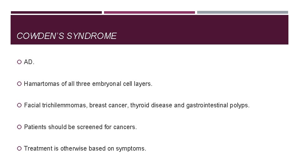 COWDEN’S SYNDROME AD. Hamartomas of all three embryonal cell layers. Facial trichilemmomas, breast cancer,